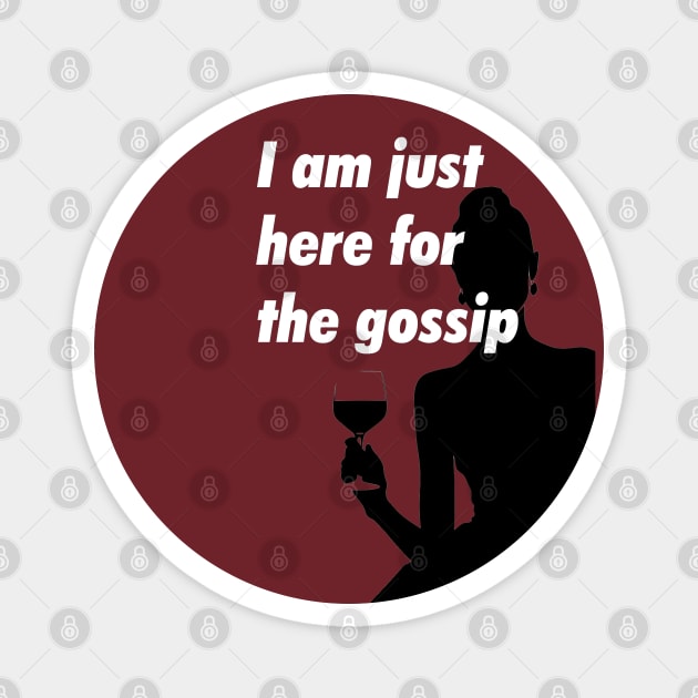 I am just here for the gossip Magnet by obstinator